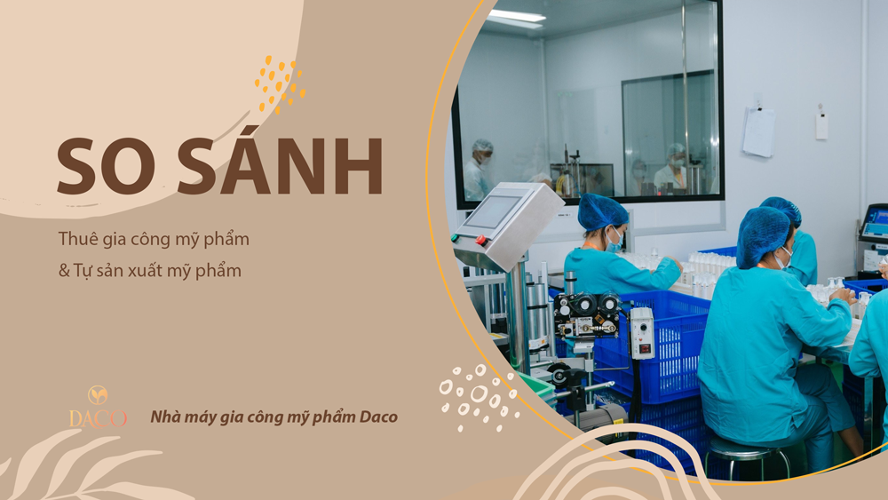 So sánh thuê gia công và tự sản xuất mỹ phẩm